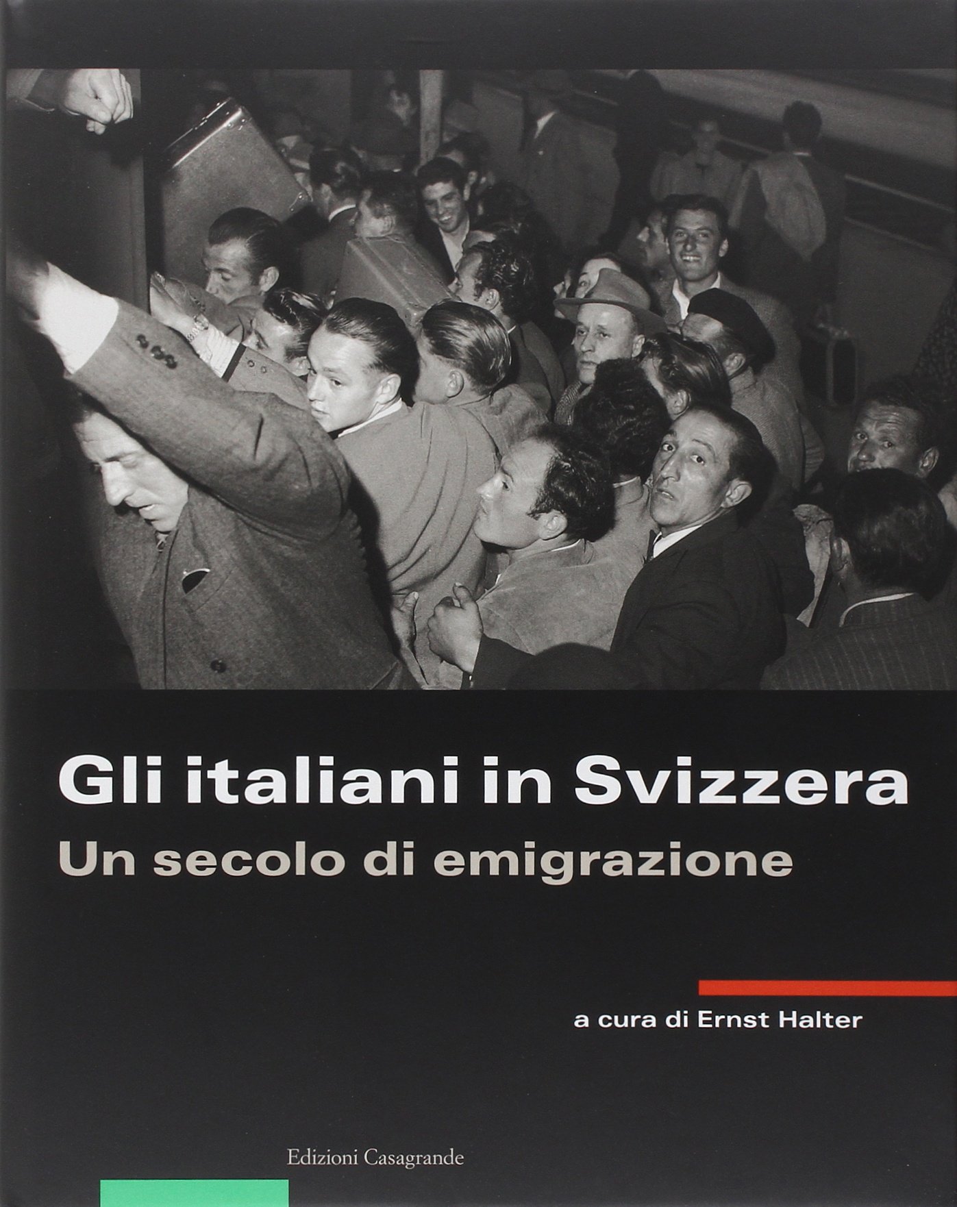 Gli italiani in Svizzera. Un secolo di emigrazione