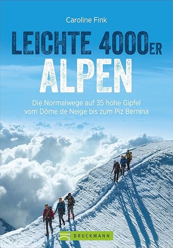 Leichte 4000er Alpen: Die Normalwege auf 34 hohe Gipfel vom Dome de Neige bis zum Finsteraarhorn
