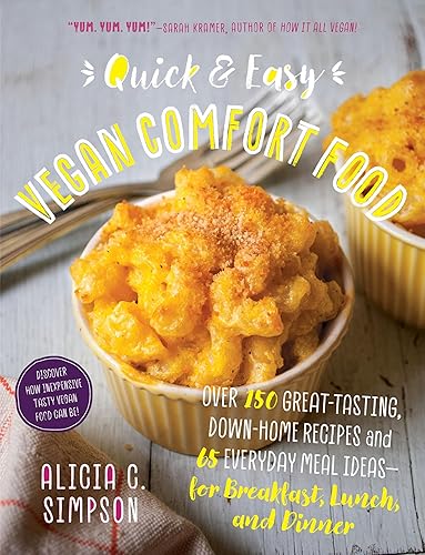 Quick & Easy Vegan Comfort Food: Over 150 Great-Tasting, Down-Home