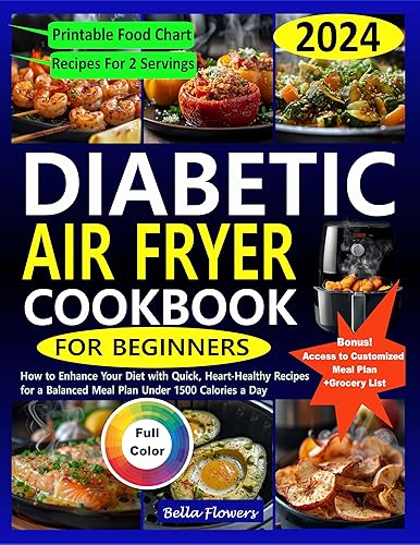 DIABETIC AIR FRYER COOKBOOK FOR BEGINNERS: How to Enhance Your Diet with Quick, Heart-Healthy Recipes for a Balanced Meal Plan Under 1500 Calories a Day ... &amp; Customizable Meal Plans for Every Diet)
