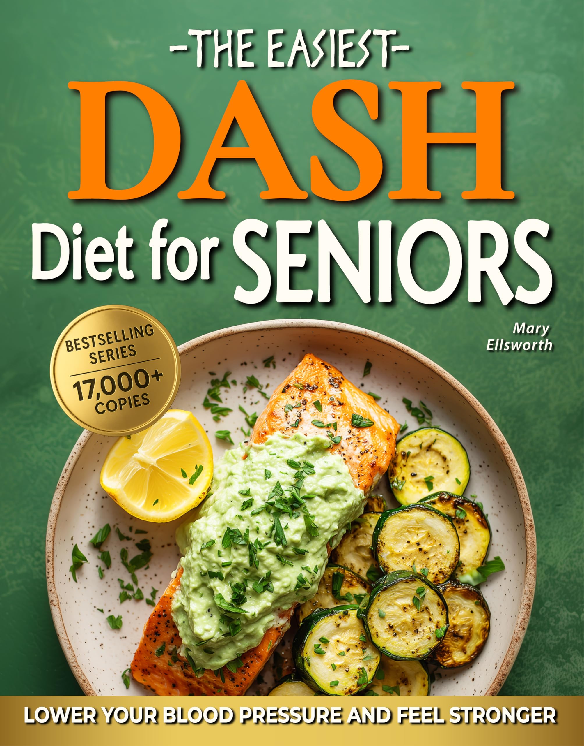 The Easiest DASH Diet Cookbook for Seniors: Lower Your Blood Pressure, Eat Well, and Feel Stronger with Simple & Delicious Science-Backed Recipes | 30-Day ... (The Easiest Healthy Diets for Seniors)
