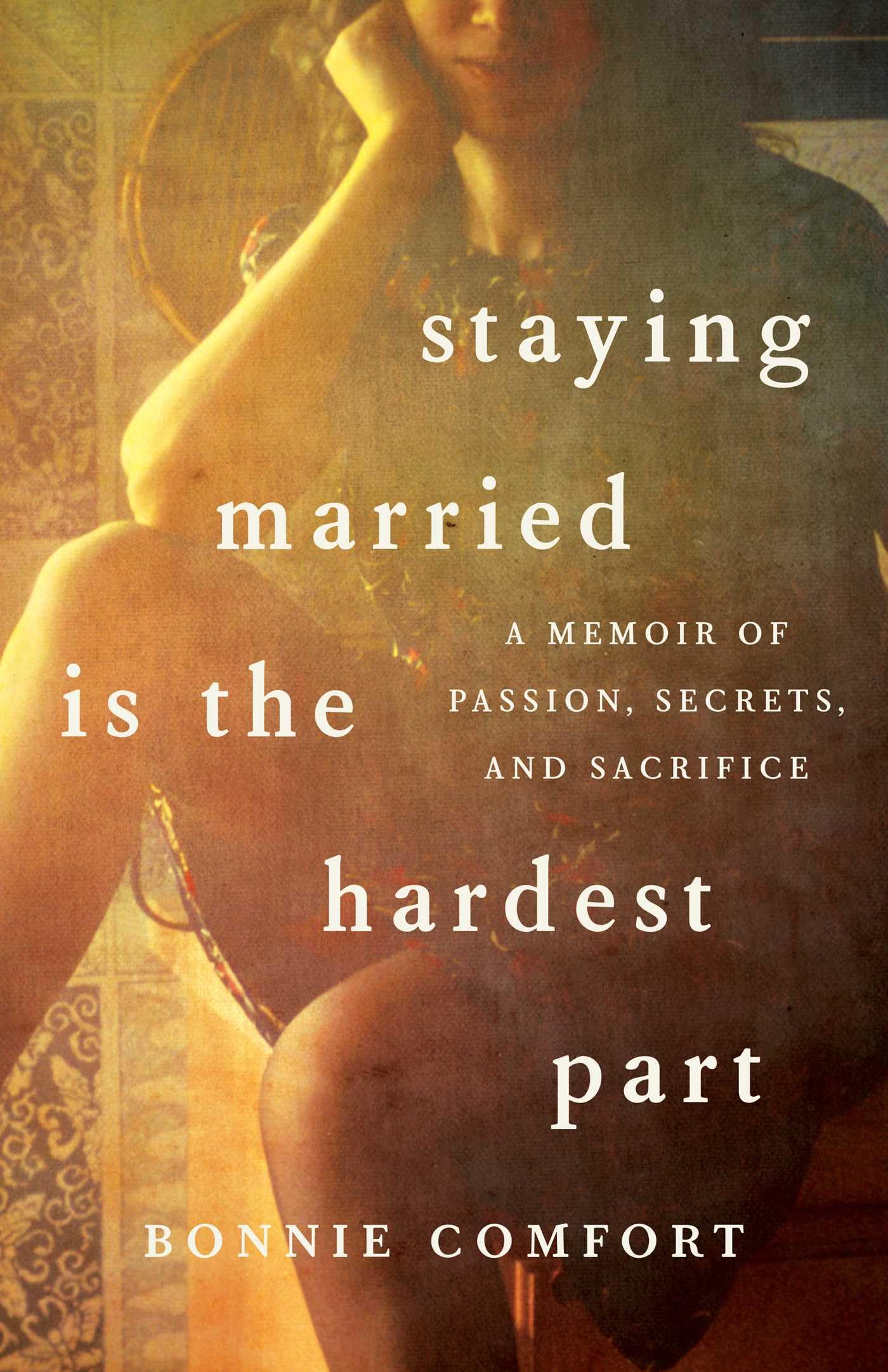 Staying Married is the Hardest Part: A Memoir of Passion, Secrets, and Sacrifice