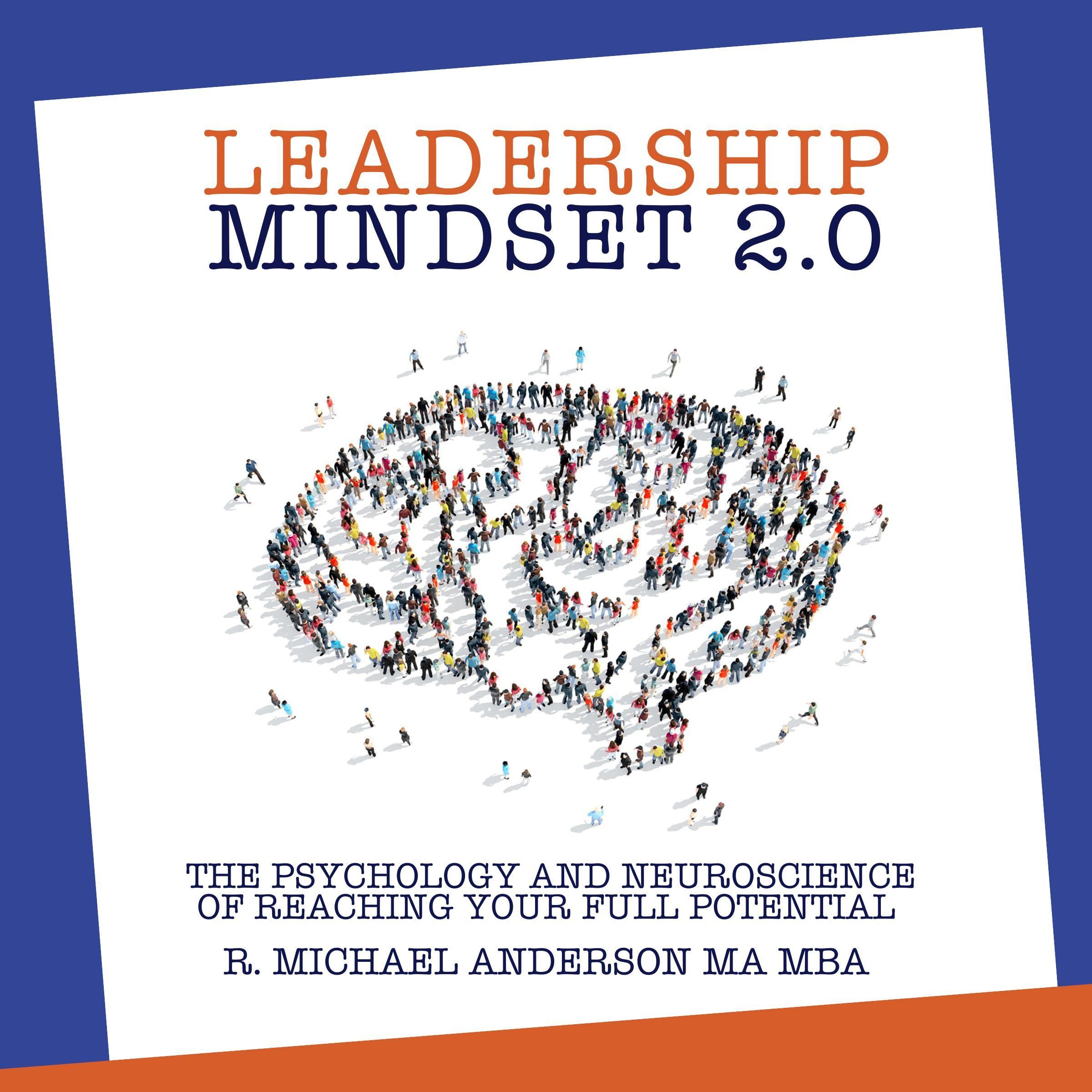 Leadership Mindset 2.0: The Psychology and Neuroscience of Reaching your Full Potential