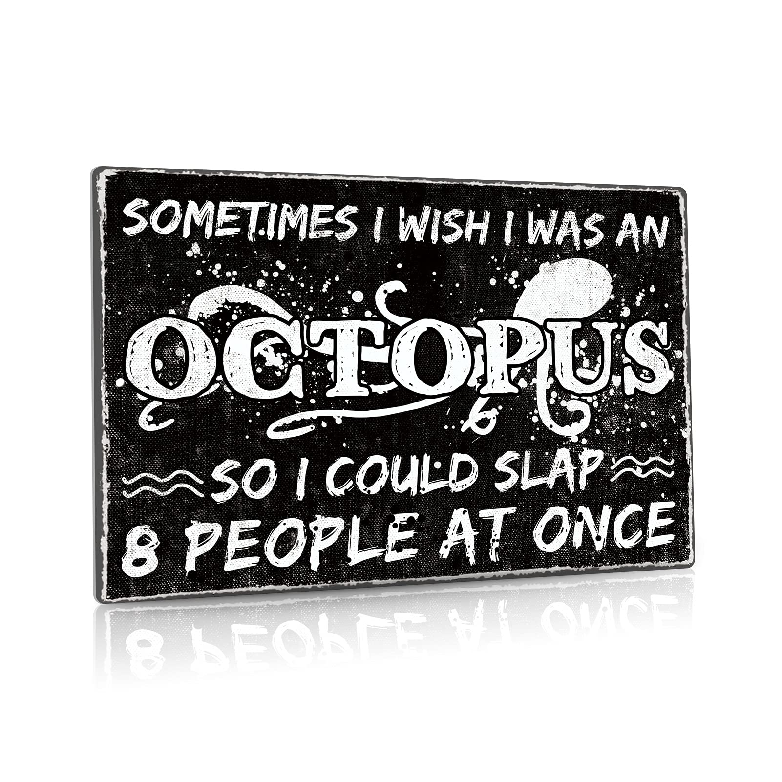 Funny Sarcastic Sign, Sometimes I Wish I Was an Octopus, So I could Slap 8 People at Once 8 X 12 Inch
