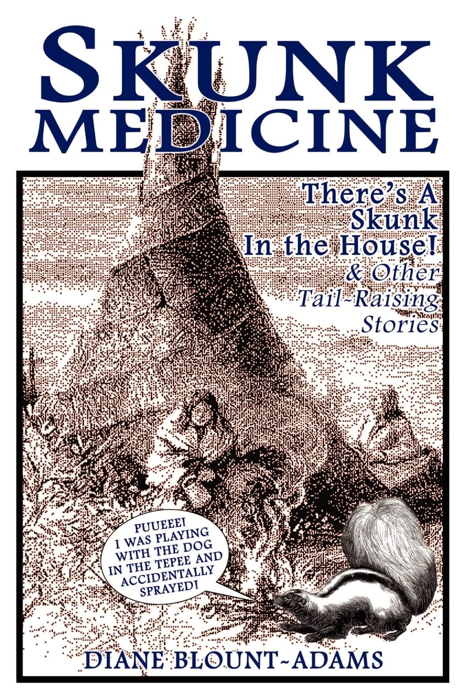 Skunk Medicine: There's a Skunk in the House! And Other Tail-raising Stories