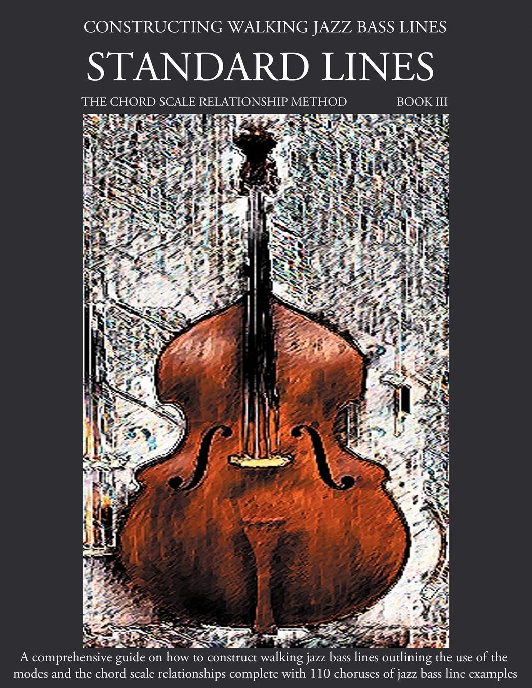 Constructing Walking Jazz Bass Lines Book III - Walking Bass Lines - Standard Lines - The Modes & the chord scale relationship method