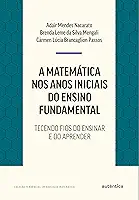 A matemática nos anos iniciais do ensino fundamental: Tecendo fios do ensinar e do aprender