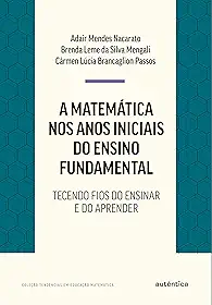 A matemática nos anos iniciais do ensino fundamental: Tecendo fios do ensinar e do aprender