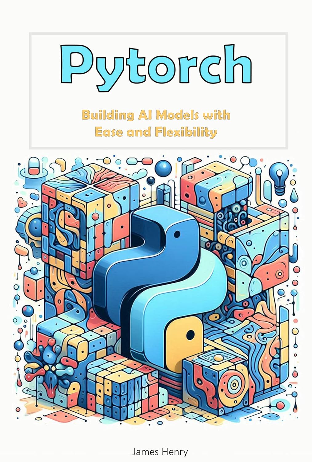 Pytorch Building AI Models with Ease and Flexibility eBook Henry