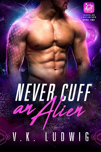 Never Cuff an Alien: A SciFi Alien RomCom (Vandalar Concubines Book 2)
