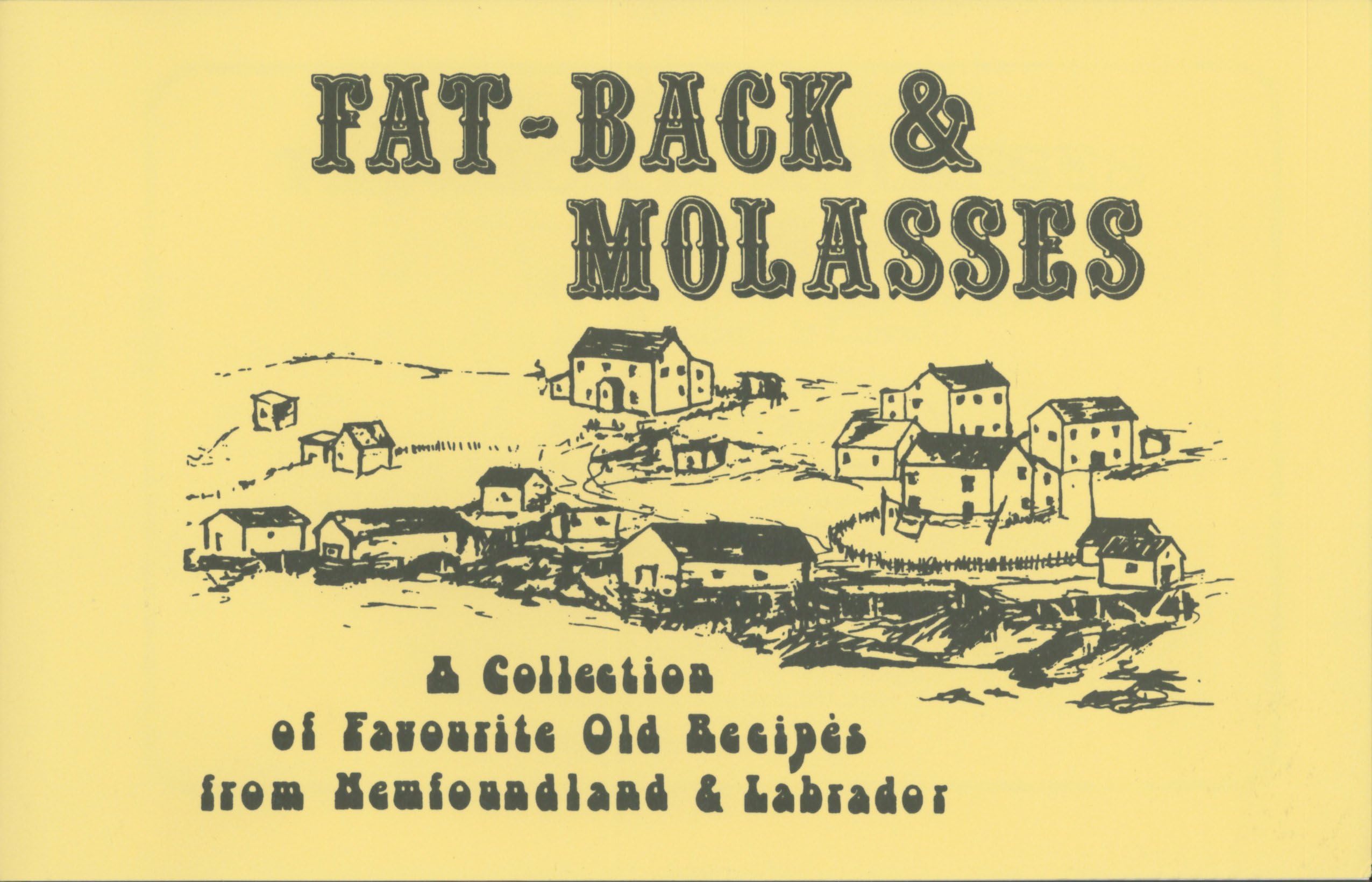 Fat-Back & Molasses : A Collection of Favourite Old Recipes from Newfoundland & Labrador