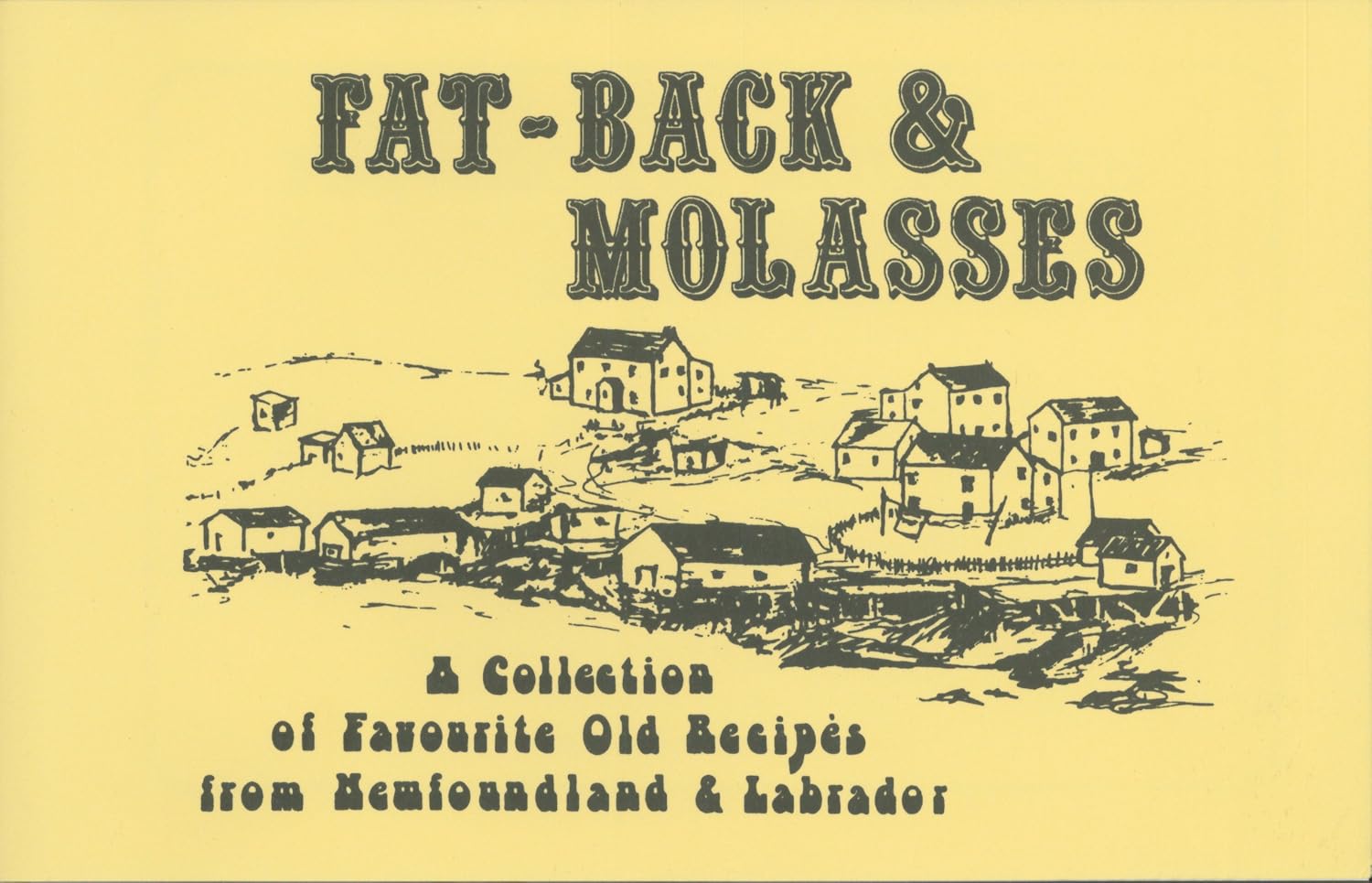 Fat-Back & Molasses : A Collection of Favourite Old Recipes from Newfoundland & Labrador