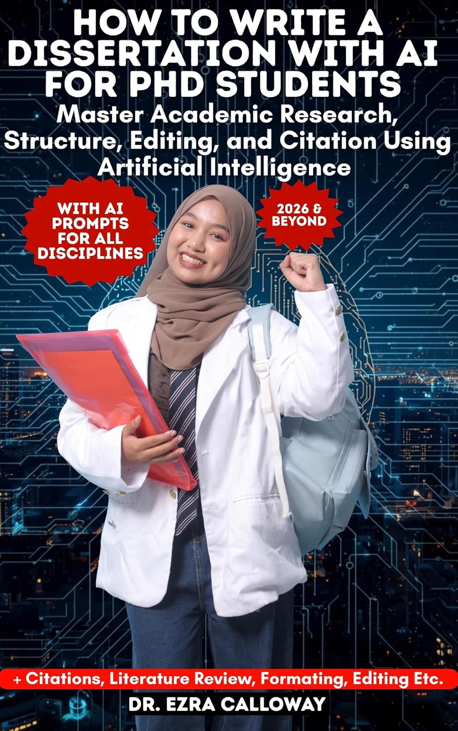 HOW TO WRITE A DISSERTATION WITH AI FOR PHD STUDENTS: Master Academic Research, Structure, Editing, and Citation Using Artificial Intelligence (Academic Thesis Made Easy Book 12)      Kindle Edition