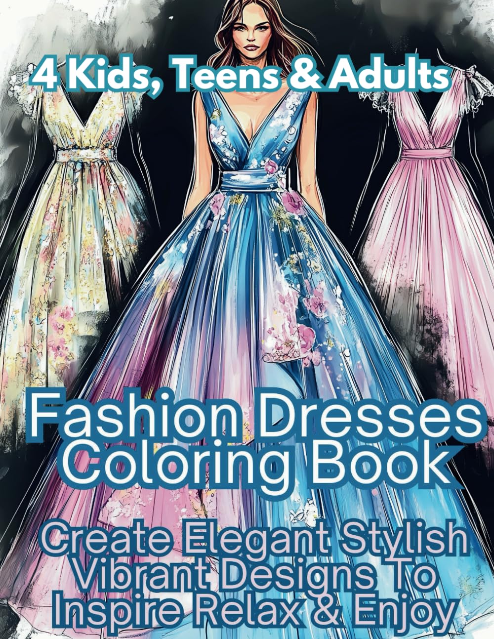 Fashion Dresses Coloring Book: Create Elegant Stylish Vibrant Designs To Inspire Relax & Enjoy