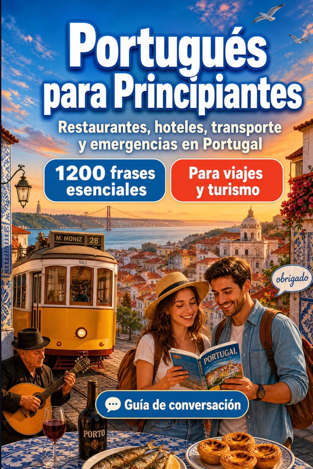 Portugués Para Principiantes: 1200 frases esenciales en Portugués para viajar en Portugal: Guía fácil de pronunciación, conversaciones cotidianas, restaurantes, hoteles, transporte, compras