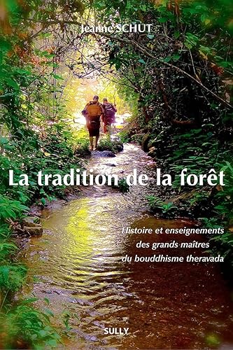 La tradition de la forêt: Histoire et enseignements des grands maîtres du bouddhisme theravada
