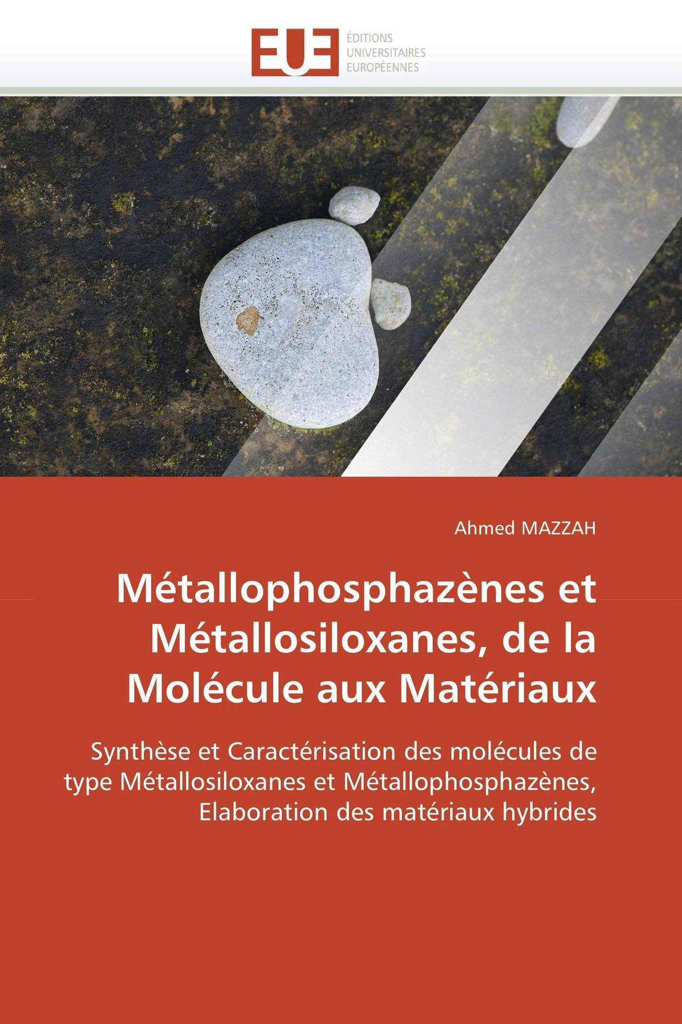 Métallophosphazènes et Métallosiloxanes, de la Molécule aux Matériaux: Synthèse et Caractérisation des molécules de type Métallosiloxanes et ... des matériaux hybrides (Omn.Univ.Europ.)