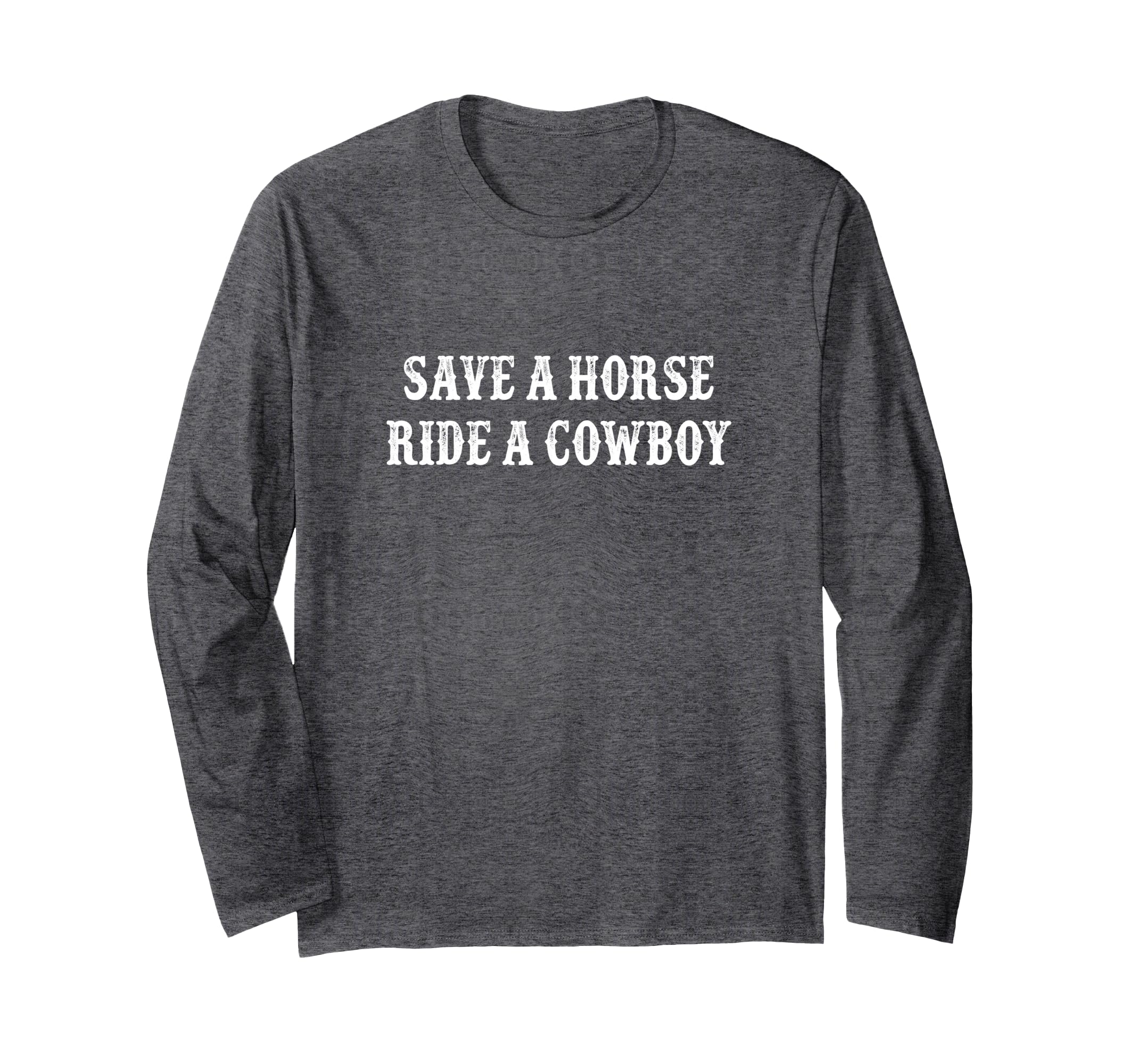 Save A Horse - Ride A Cowboy - Vintage Style - Long Sleeve T-Shirt