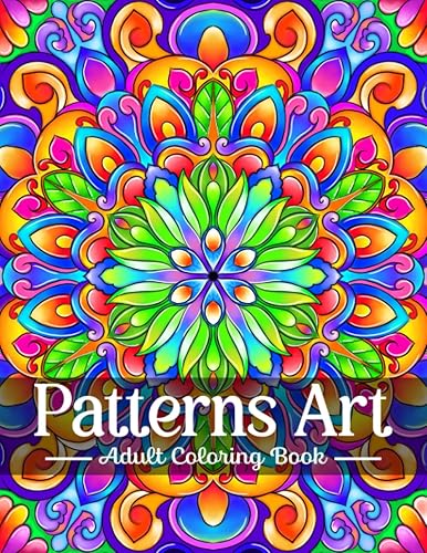 Patterns Art - Coloring Book for Adults: An Adult Coloring Book with Easy and Relieving Beautiful Designs of Florals Mandalas Pattern | Over 50 Pages ... Stress Relief, Relaxation, and Creativity