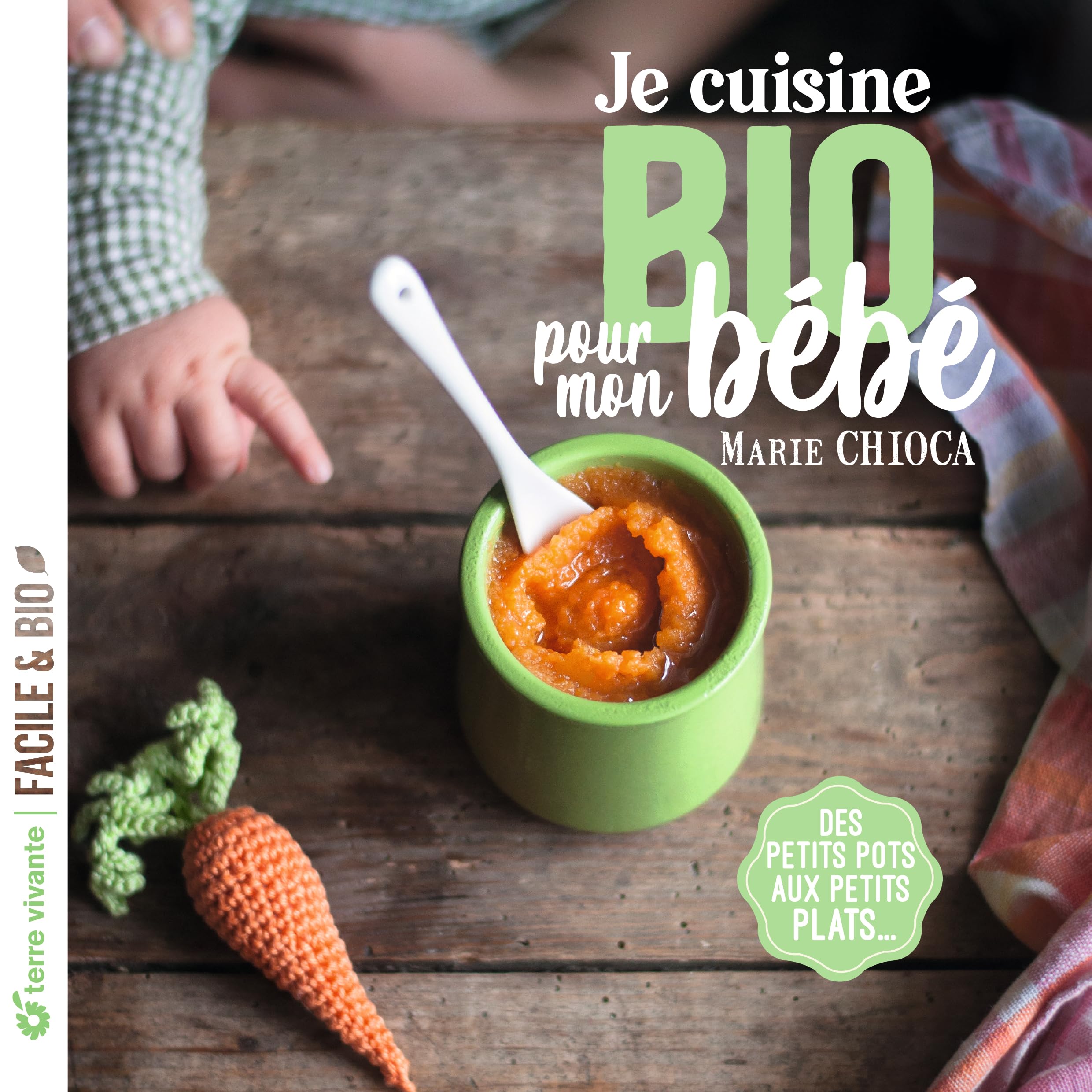 Je cuisine bio pour mon bébé: Des petits pots aux petits plats...