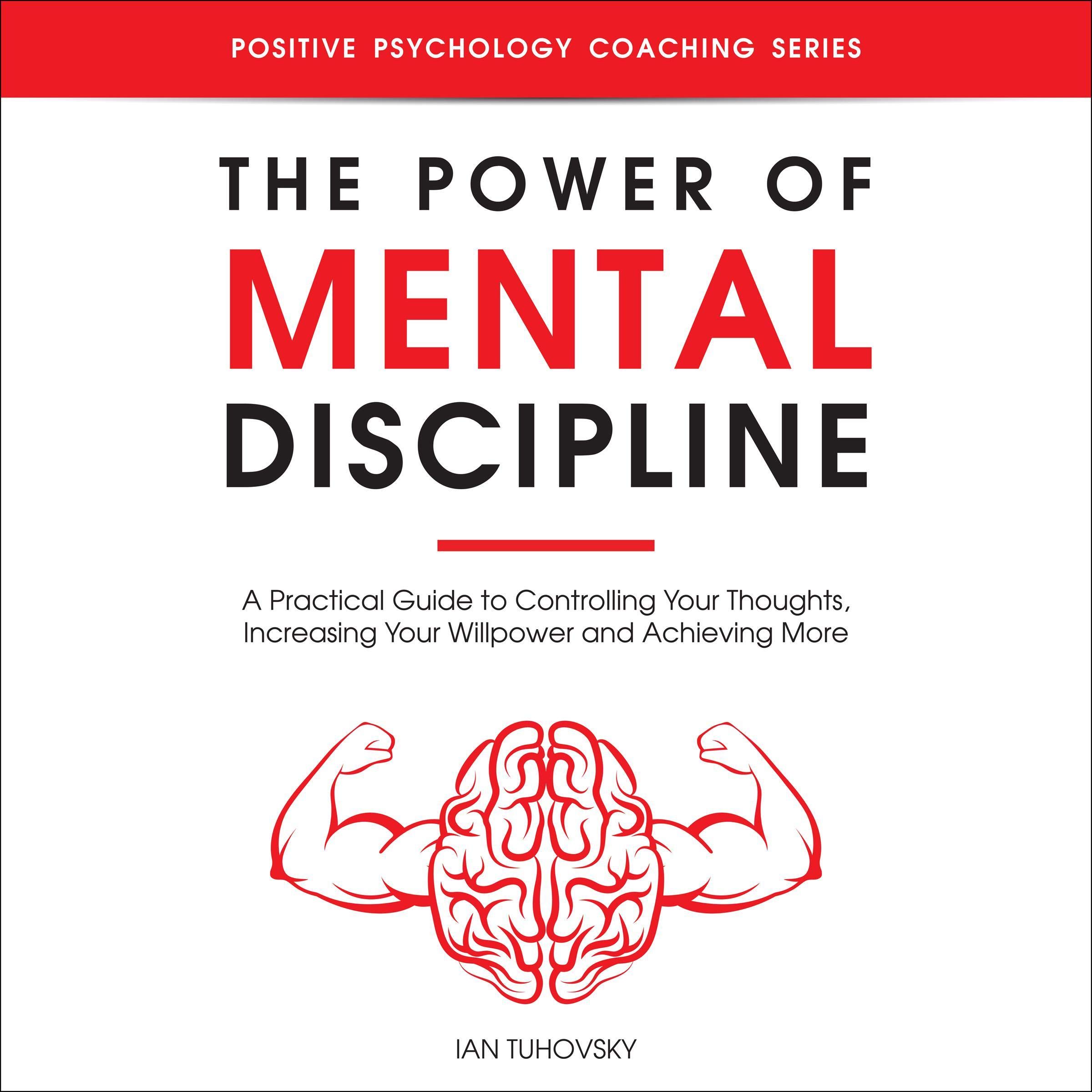 Cover art for The Power of Mental Discipline: A Practical Guide to Controlling Your Thoughts, Increasing Your Willpower and Achieving More