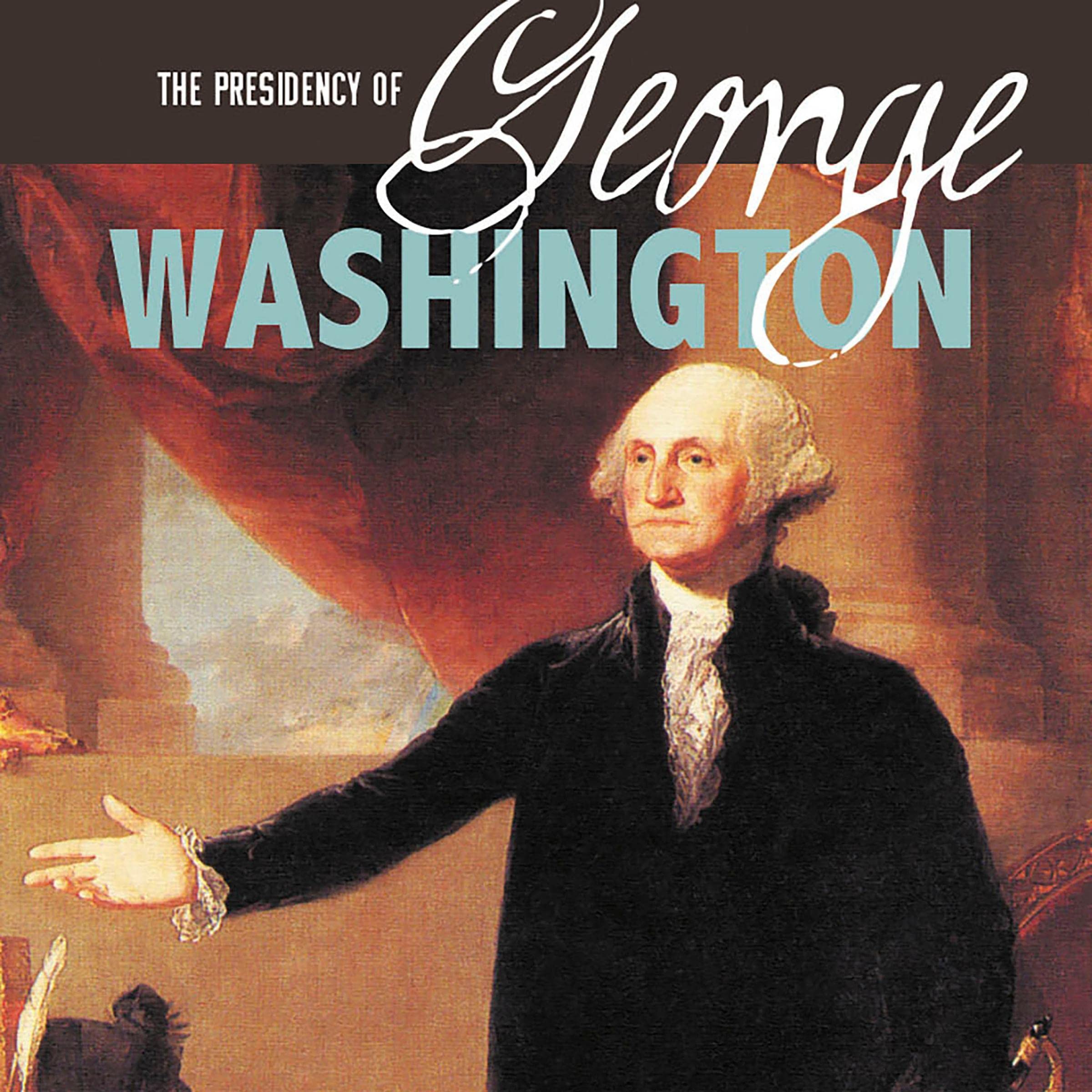 The Presidency of George Washington