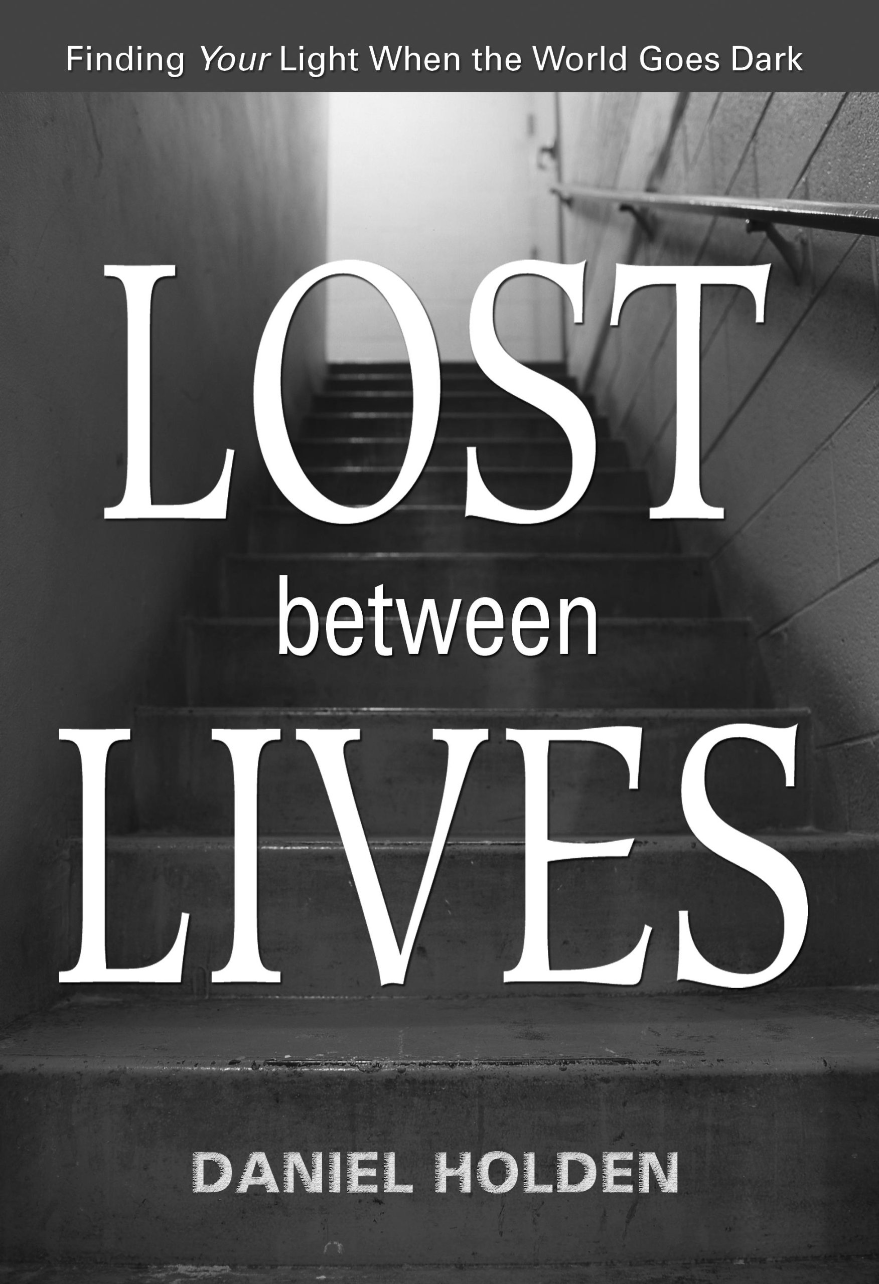 Lost Between Lives: Finding Your Light When the World Goes Dark