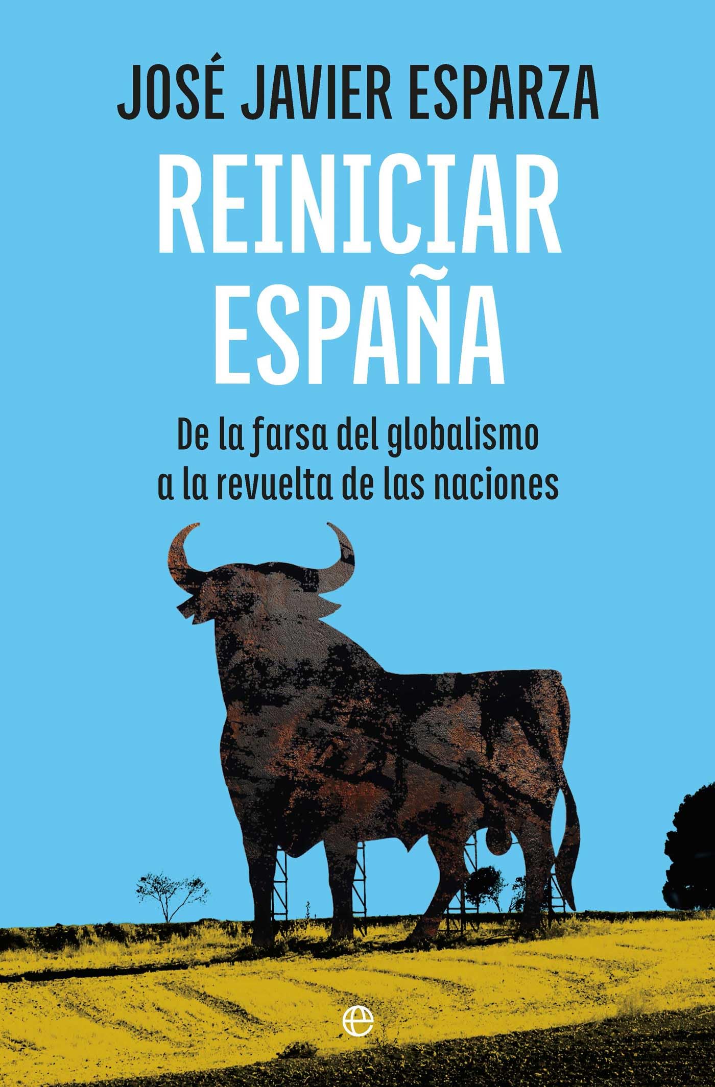 Reiniciar España: De la farsa del globalismo a la revuelta de las naciones (ENSAYO)