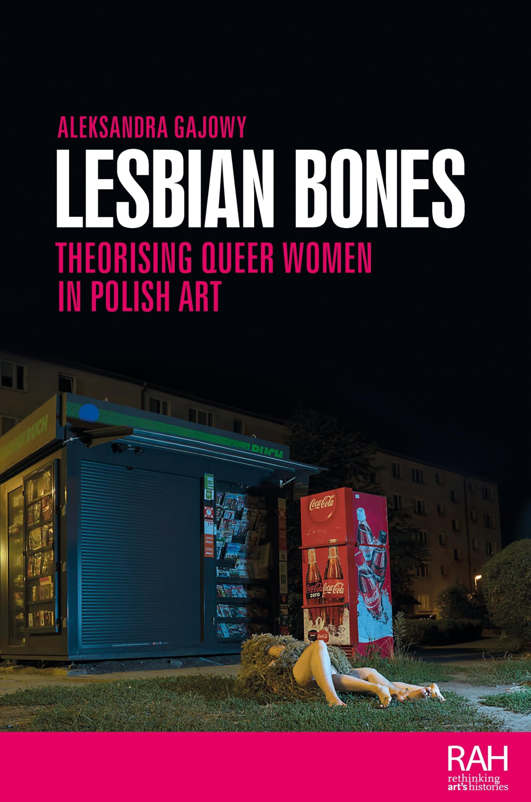 Lesbian bones: Theorising queer women in Polish art (Rethinking Art's Histories)