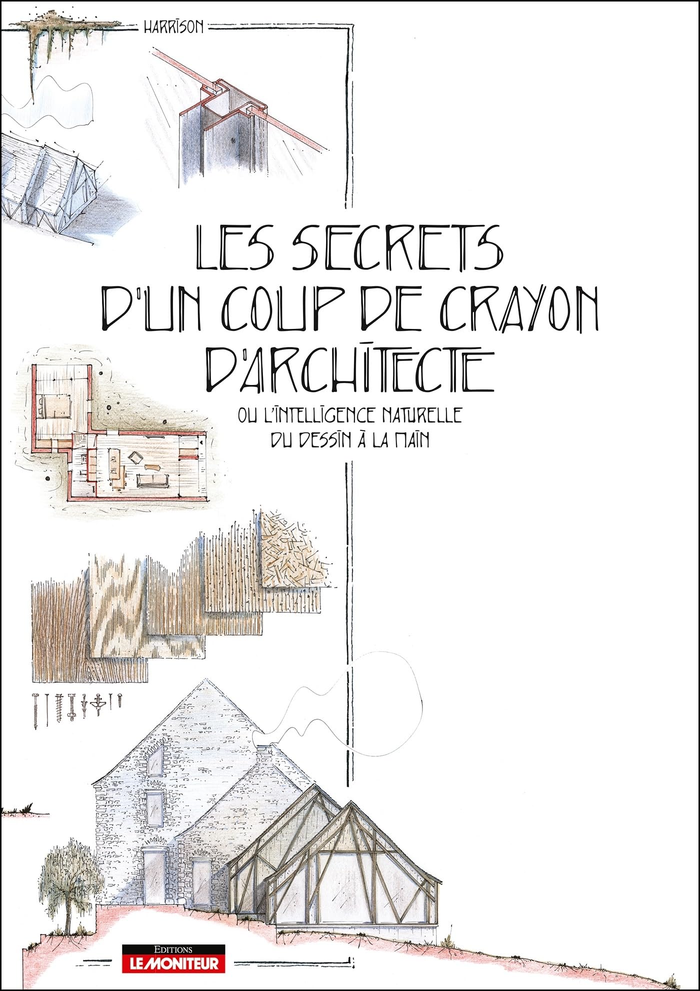 Les secrets d'un coup de crayon d'architecte: ou l'intelligence naturelle du dessin à la main