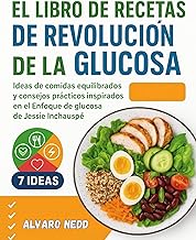 EL LIBRO DE RECETAS DE LA REVOLUCIÓN DE LA GLUCOSE: Ideas de comidas equilibradas y consejos prácticos inspirados en el enfoque de glucosa de Jessie Inchauspé