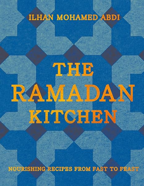 The Ramadan Kitchen: Nourishing modern recipes inspired by Muslim home cooking - 1