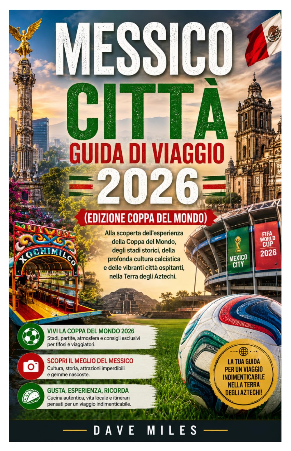Messico Città Guida di viaggio 2026 (Edizione Coppa del Mondo): Alla scoperta dell'esperienza della Coppa del Mondo, degli stadi storici, della ... città ospitanti, nella Terra degli Aztechi.