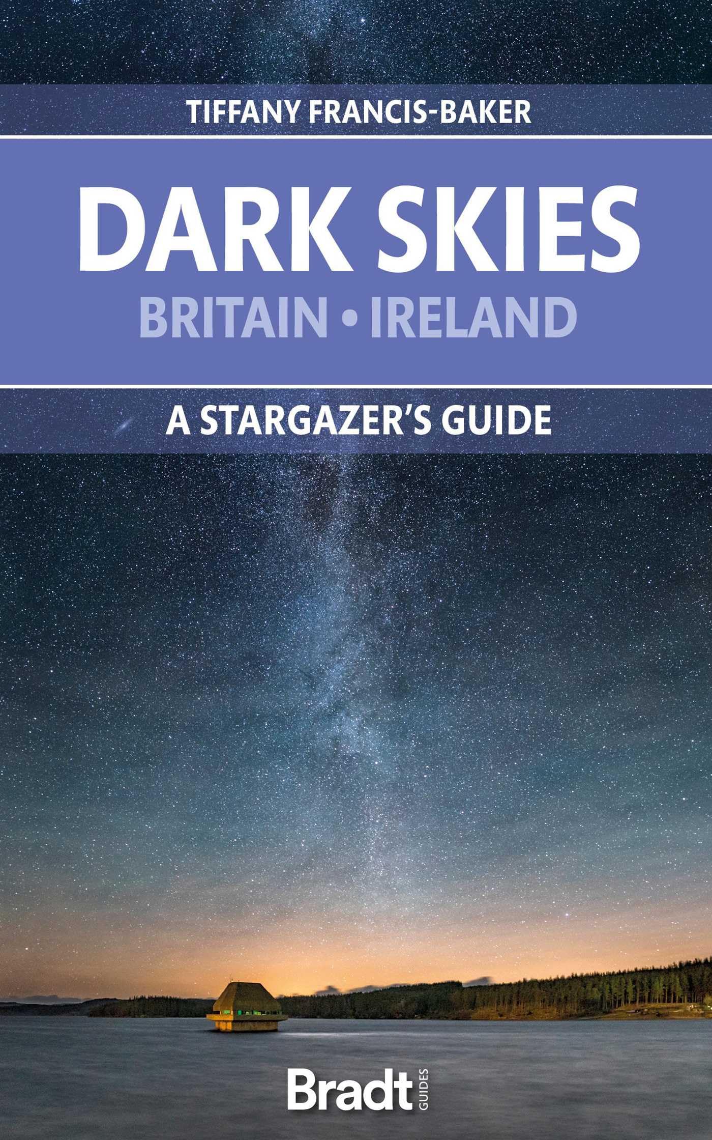 The Dark Skies of Britain & Ireland: A Stargazer's Guide (Bradt Travel Guides)