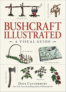 Bushcraft Illustrated: Visual Guide to Wilderness Survival Skills by Dave Canterbury (Bushcraft Series)