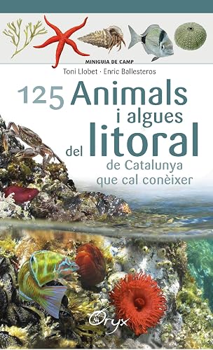 125 Animals I Algues Del Litoral De Catalunya: que cal conèixer (Miniguia de camp)