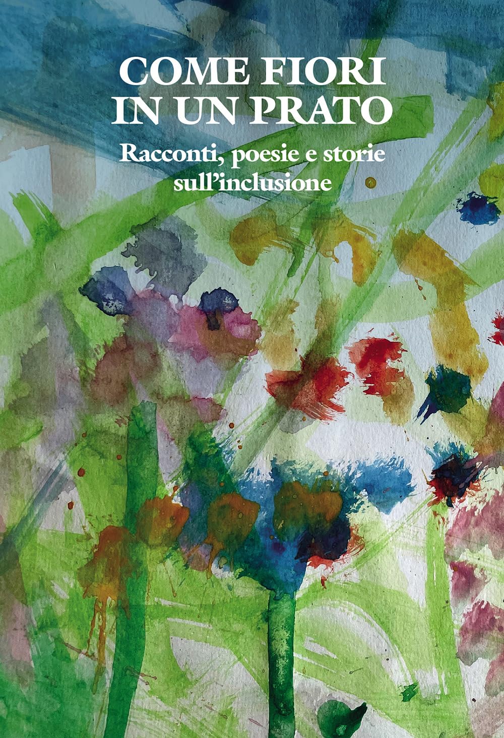 Come Fiori In Un Prato. Racconti, Poesie E Storie Sull'inclusione - 4