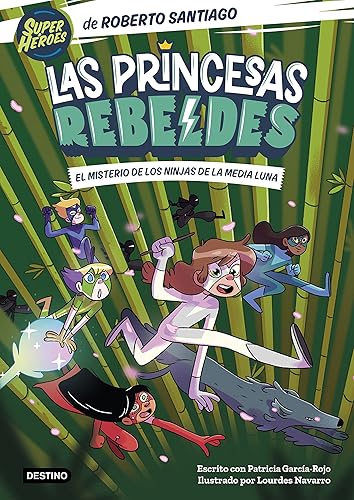 Las Princesas Rebeldes 3. El misterio de los ninjas de la Media Luna: Ilustrado por Lourdes Navarro
