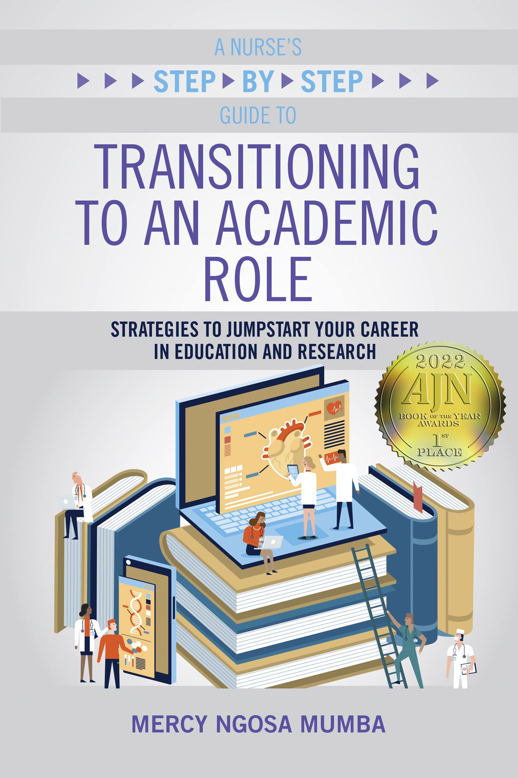 A Nurse's Step-By-Step Guide to Transitioning to an Academic Role: Strategies to Jumpstart Your Career in Education and Research