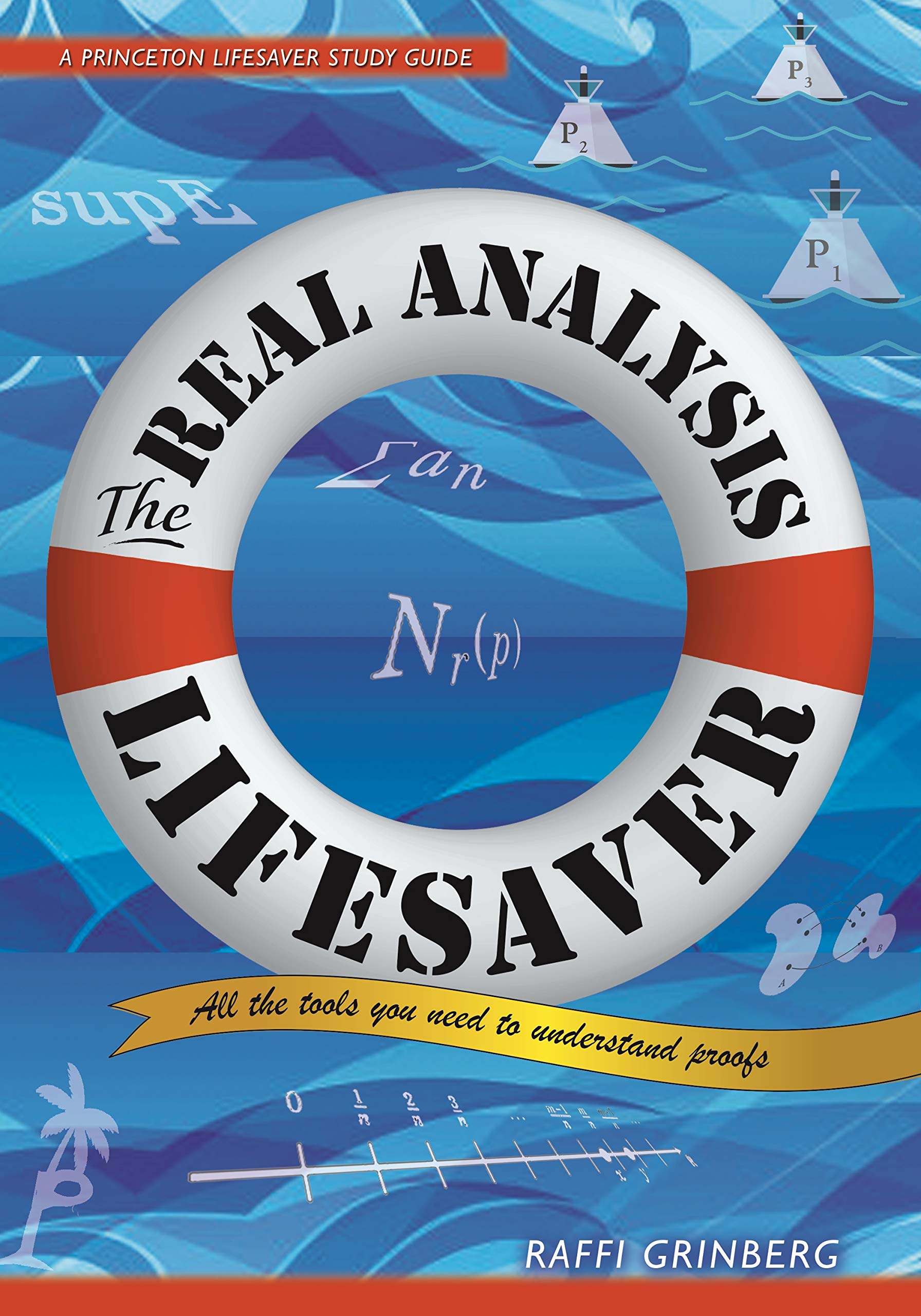 The Real Analysis Lifesaver: All the Tools You Need to Understand Proofs (Princeton Lifesaver Study Guides)
