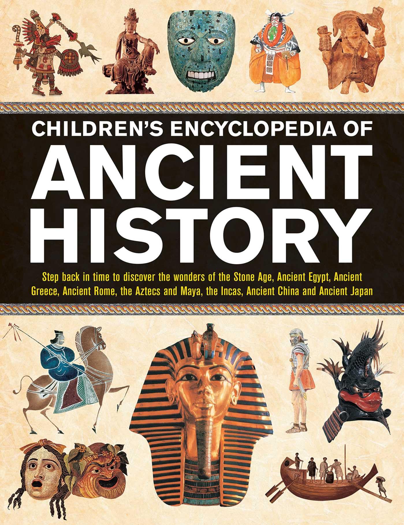 Children's Encyclopedia of Ancient History: Step Back In Time To Discover The Wonders Of The Stone Age, Ancient Egypt, Ancient Greece, Ancient Rome, ... The Incas, Ancient China And Ancient Japan