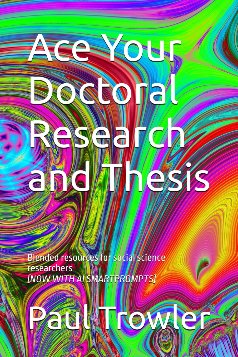 Ace Your Doctoral Research and Thesis: Blended resources for social science researchers
