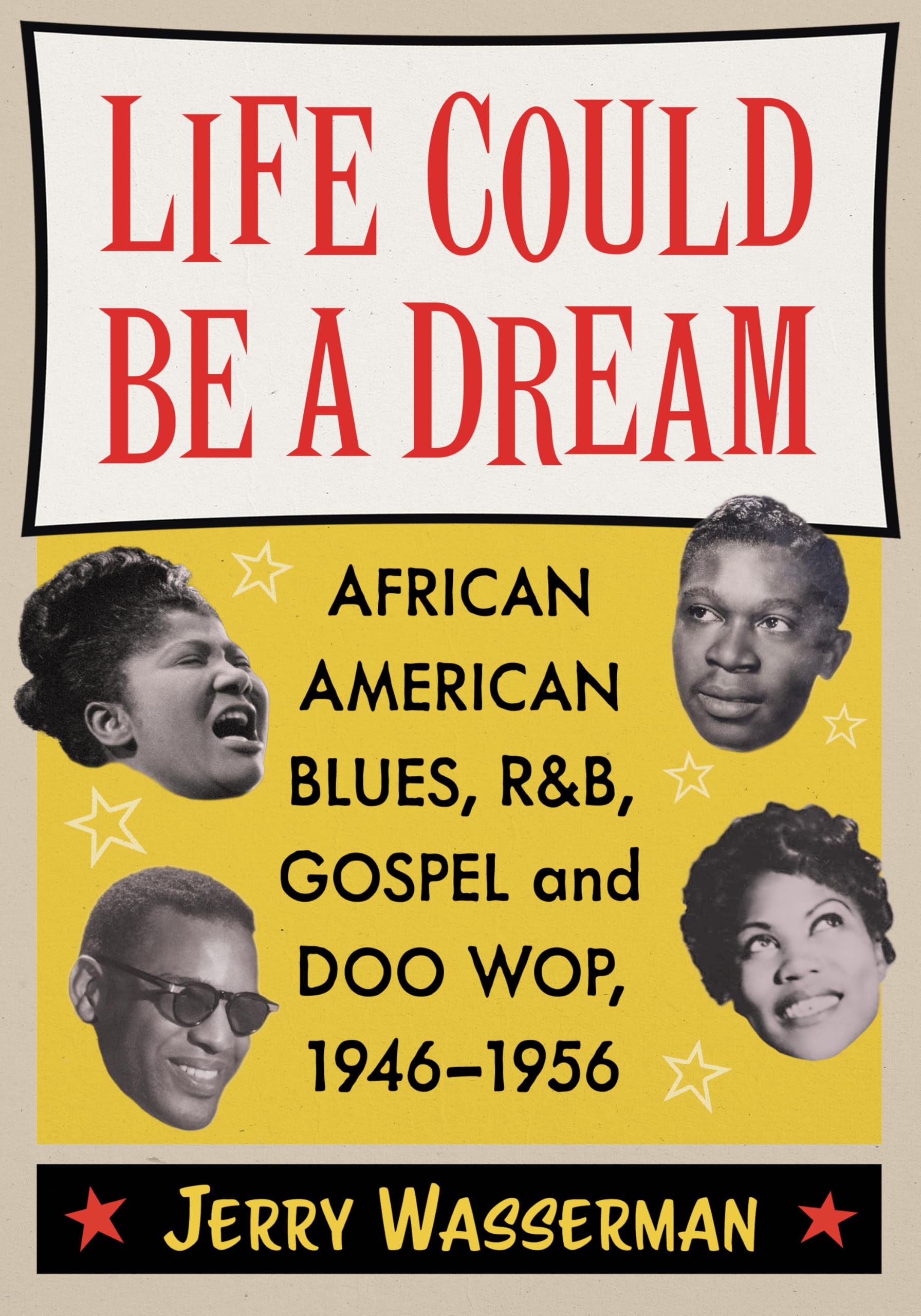 Life Could Be a Dream: African American Blues, R&b, Gospel and Doo Wop, 1946-1956