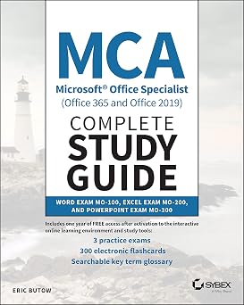 MCA Microsoft Office Specialist Office 365 and Office 2019 Complete Study Guide Word Exam MO-100, Excel Exam MO-200, and PowerPoint Exam MO-300