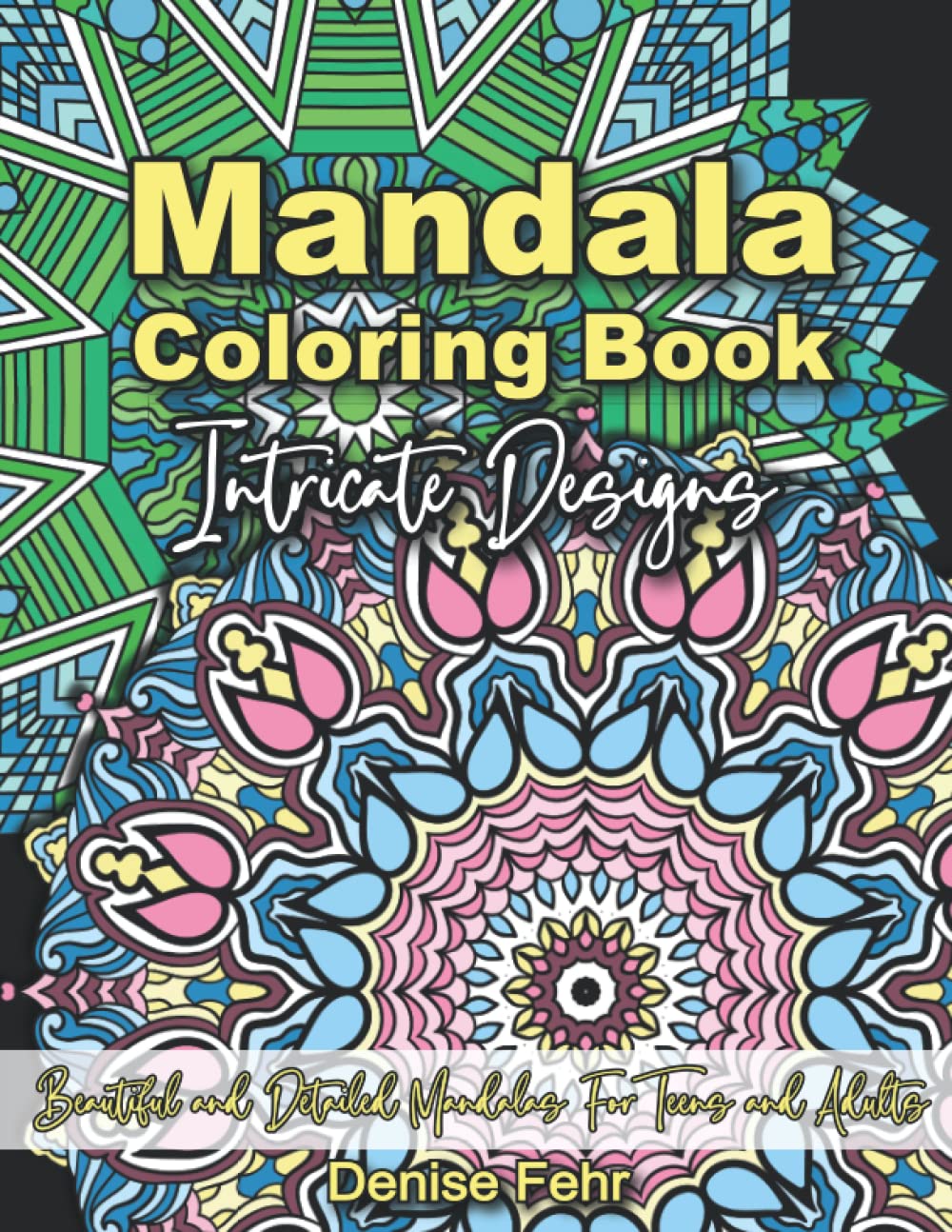 Mandala Coloring Book Intricate Designs: Beautiful and Detailed Mandalas For Teens and Adults