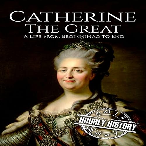 Catherine the Great: A Life from Beginning to End