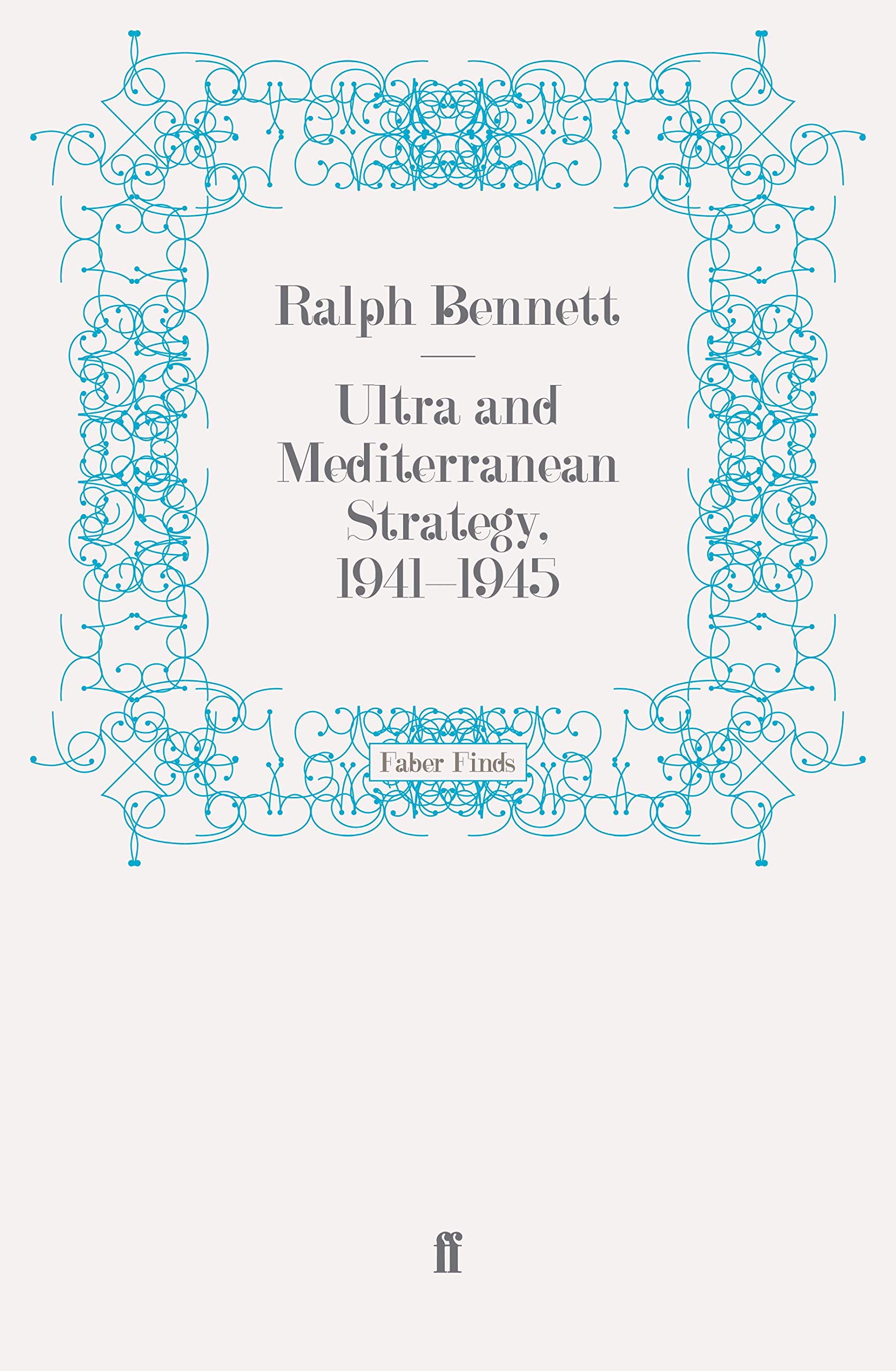 Ultra and Mediterranean Strategy, 1941-1945