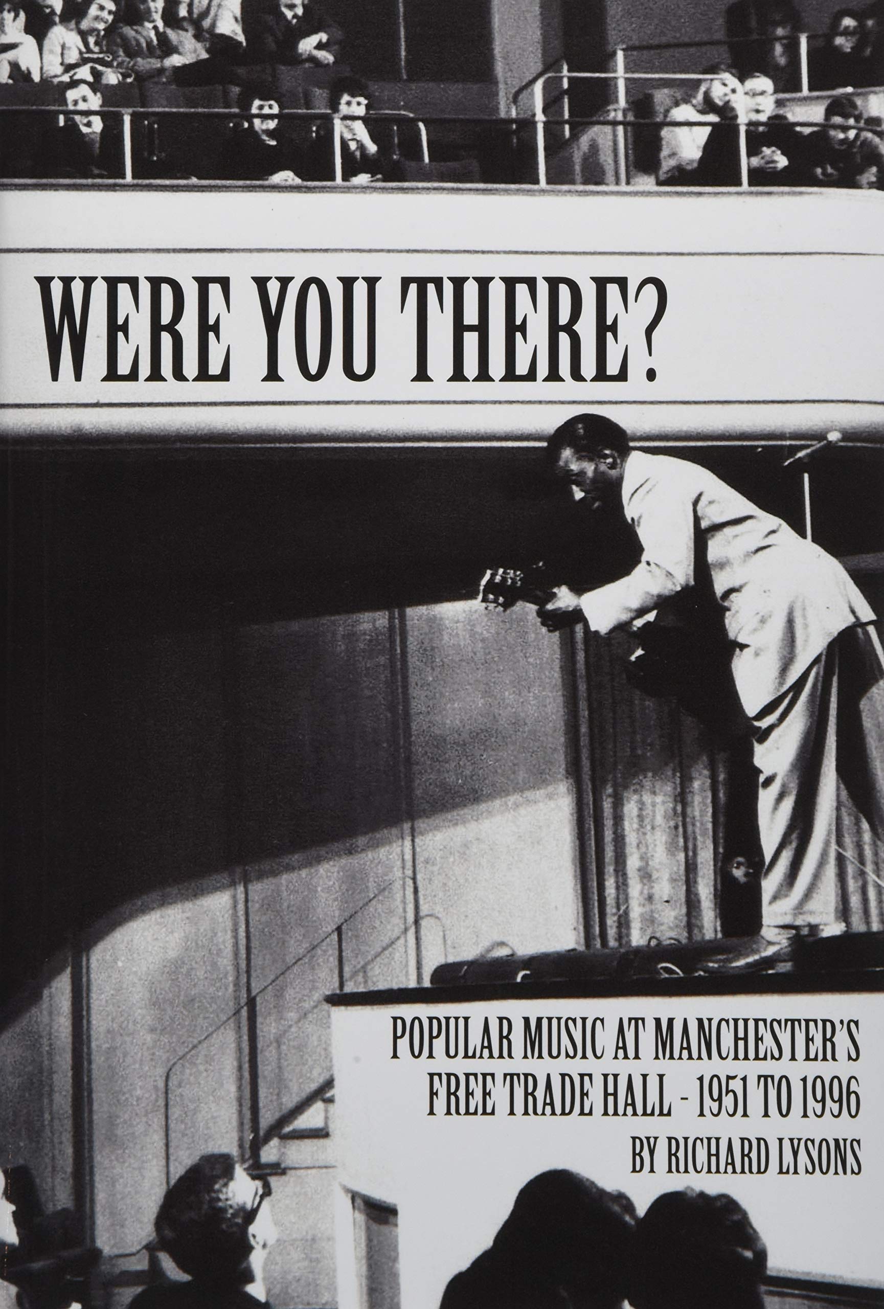 Were You There? : Popular Music at Manchester's Free Trade Hall - 1951 to 1996