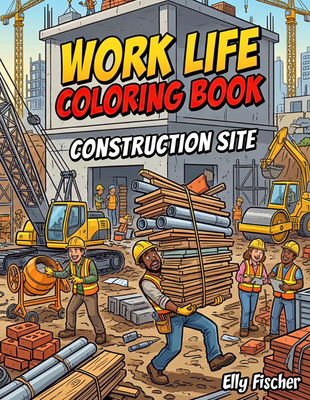 Work Life, Coloring Book for Adults: Construction Site Edition