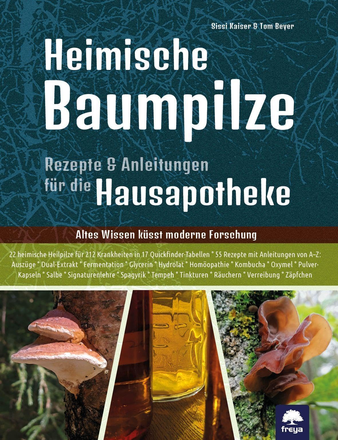 Heimische Baumpilze: Rezepte und Anleitungen für die Hausapotheke - Altes Wissen küsst moderne Forschung (Freya magna: Themenbücher)